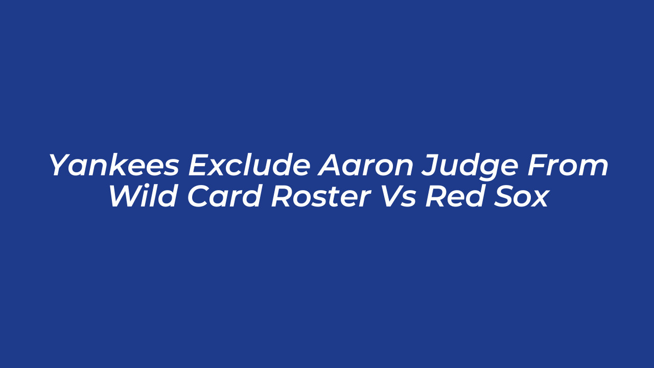 yankees exclude aaron judge from wild card roster vs red sox 6dcA