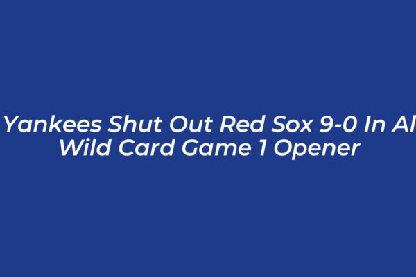 yankees shut out red sox 9 0 in al wild card game 1 opener Shoe
