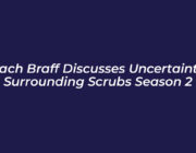 zach braff discusses uncertainty surrounding scrubs season 2 sSTY