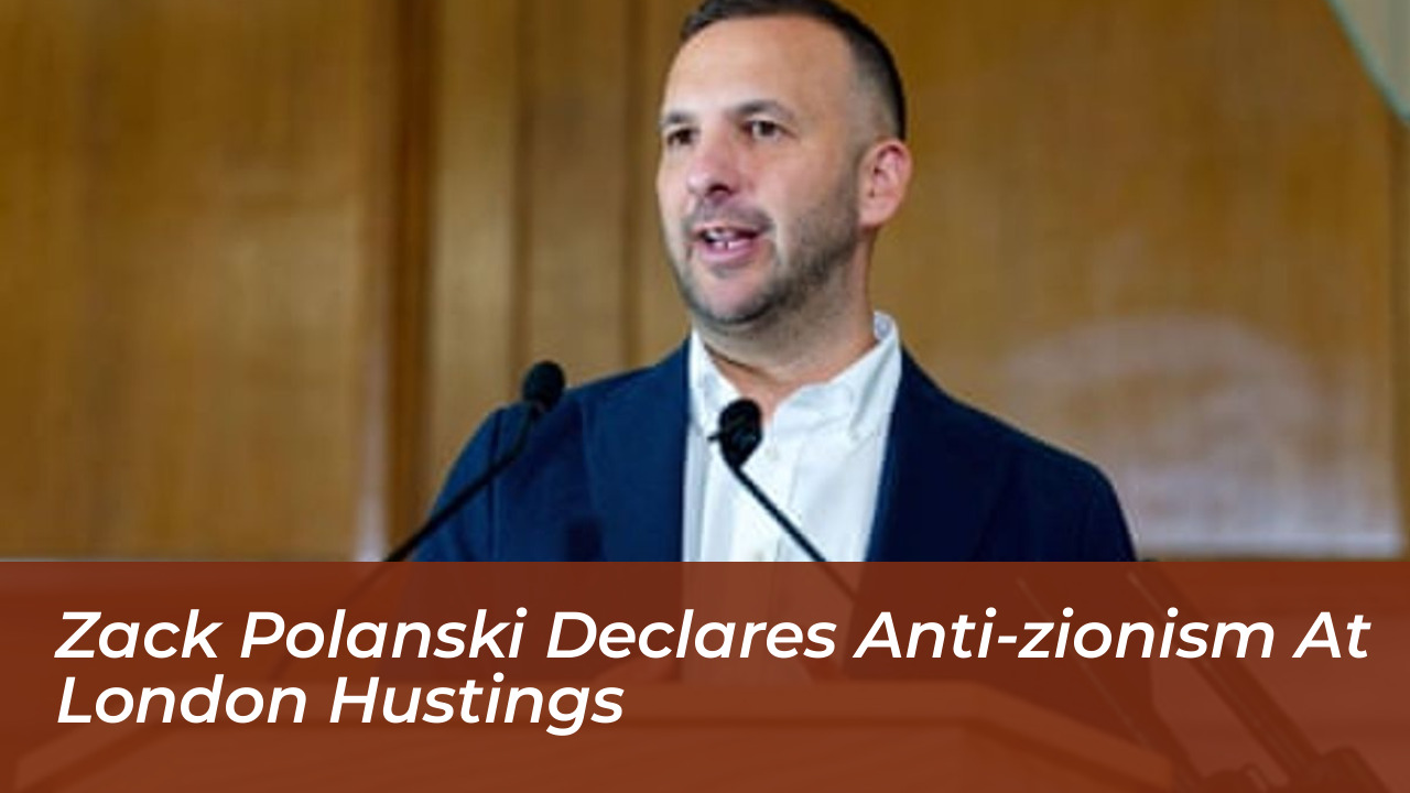 zack polanski declares anti zionism at london hustings rulv