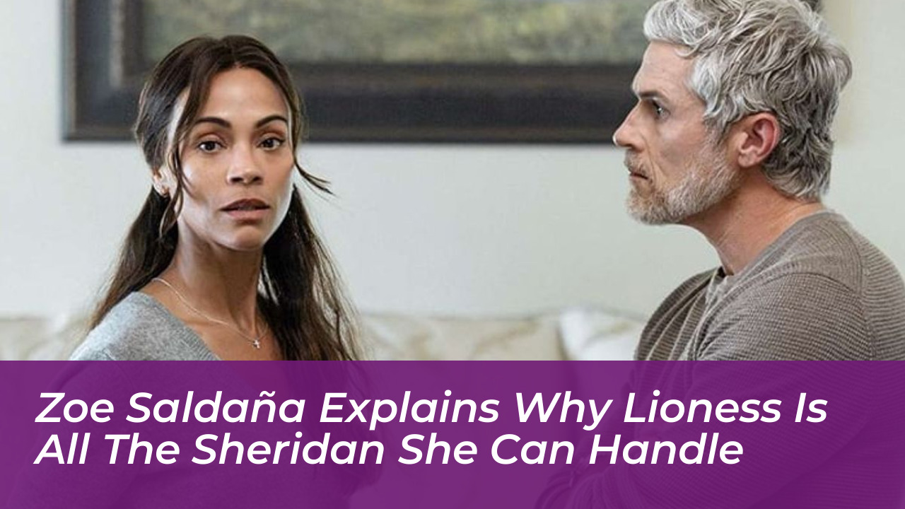 zoe saldana explains why lioness is all the sheridan she can handle O1tY