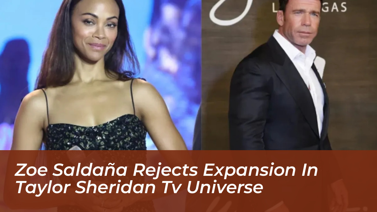 zoe saldana rejects expansion in taylor sheridan tv universe otuw