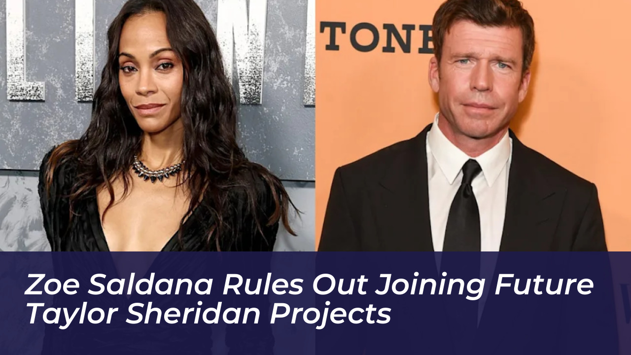 zoe saldana rules out joining future taylor sheridan projects vCKF