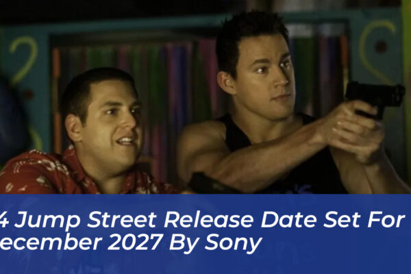 24 jump street release date set for december 2027 by sony hEeG
