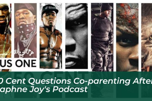 50 cent questions co parenting after daphne joys podcast pW8e