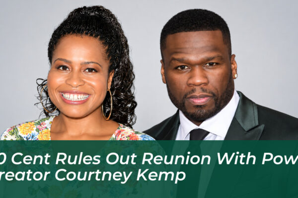 50 cent rules out reunion with power creator courtney kemp XCIq