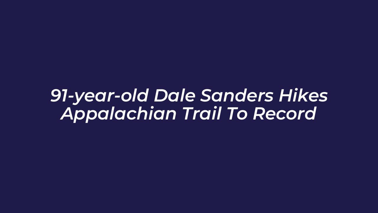 91 year old dale sanders hikes appalachian trail to record