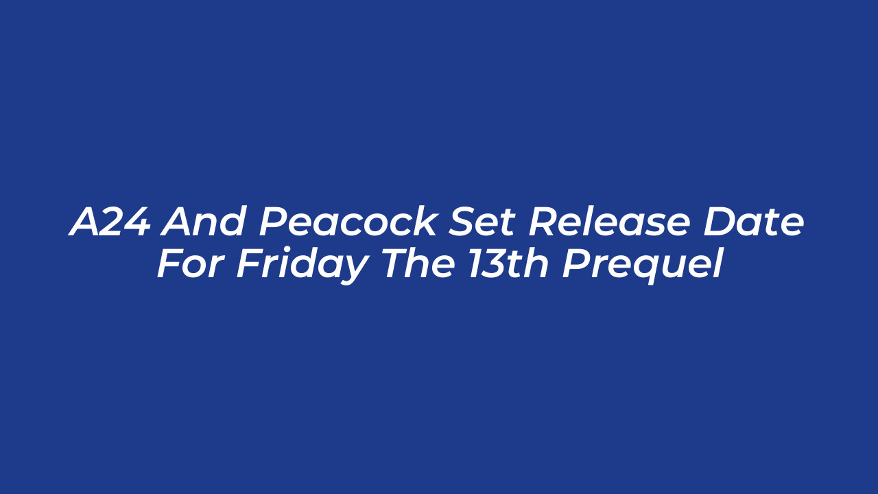 a24 and peacock set release date for friday the 13th prequel o1rP