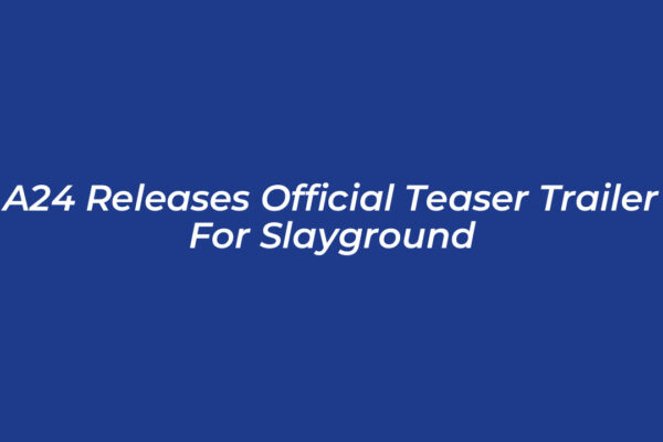 a24 releases official teaser trailer for slayground bJ91