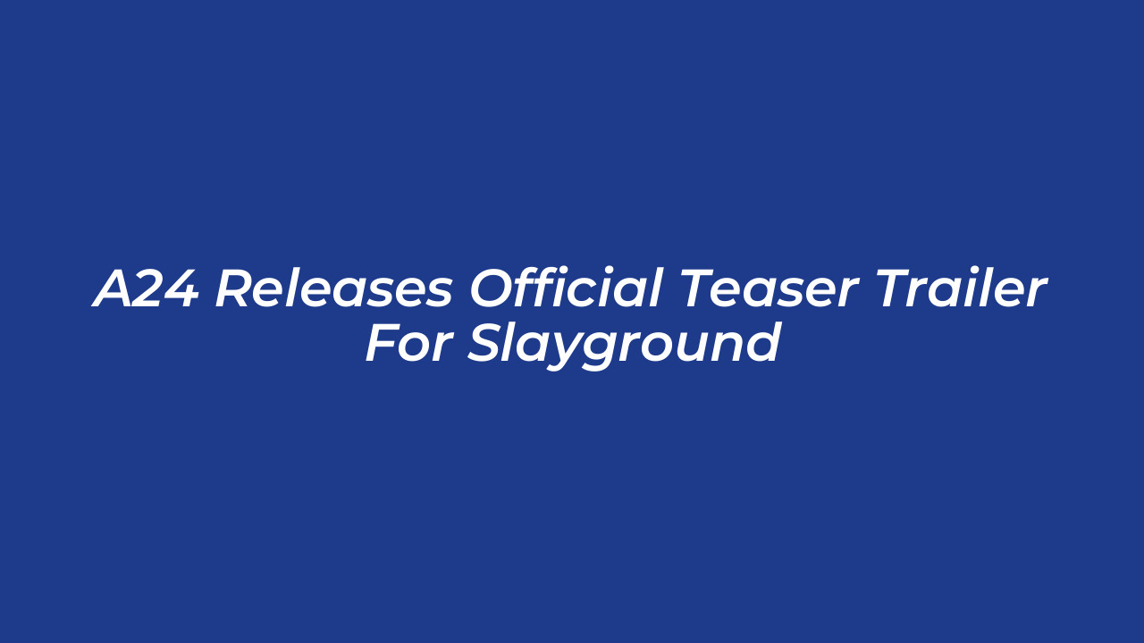 a24 releases official teaser trailer for slayground bJ91