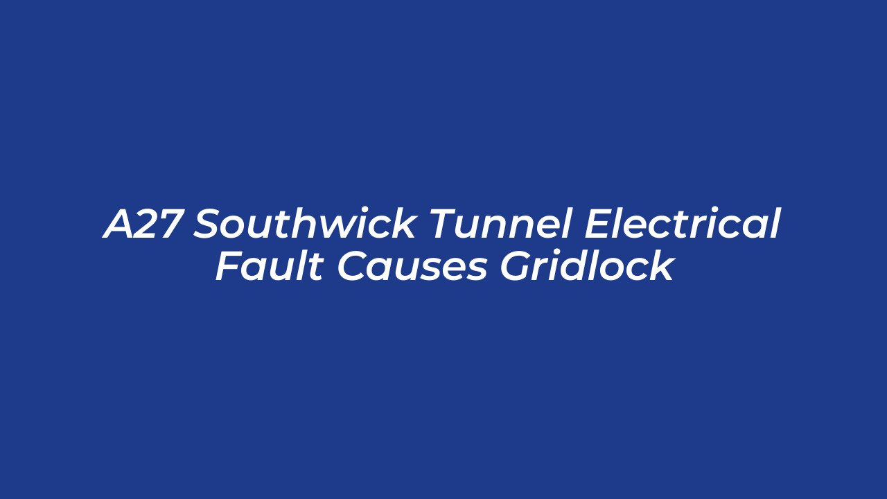 a27 southwick tunnel electrical fault causes gridlock