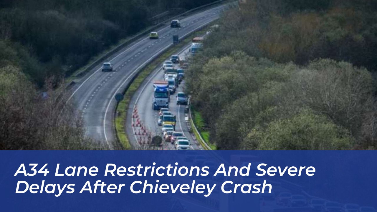 a34 lane restrictions and severe delays after chieveley crash k2kM