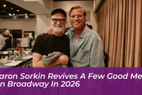 aaron sorkin revives a few good men on broadway in 2026 Ia2N