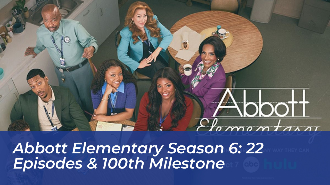 abbott elementary season 6 22 episodes 100th milestone fDTS