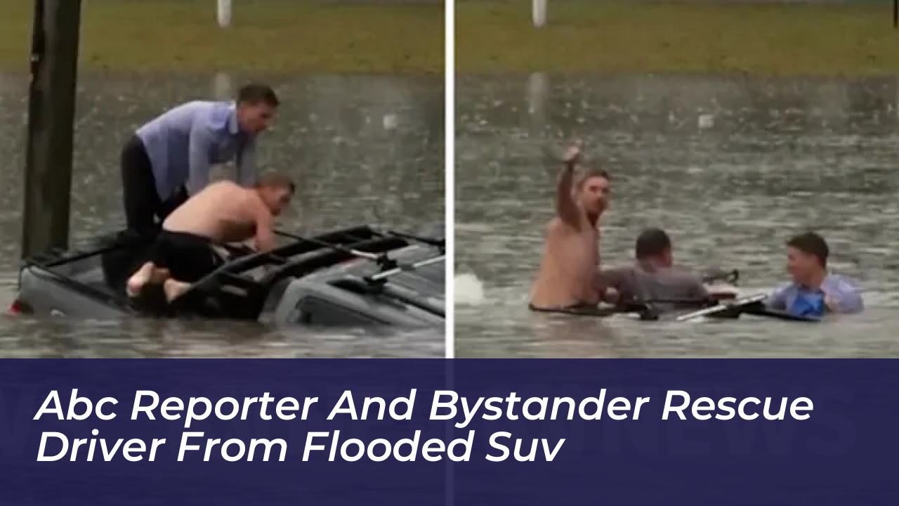 abc reporter and bystander rescue driver from flooded suv 1cgz
