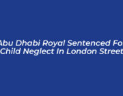 abu dhabi royal sentenced for child neglect in london street 76VC
