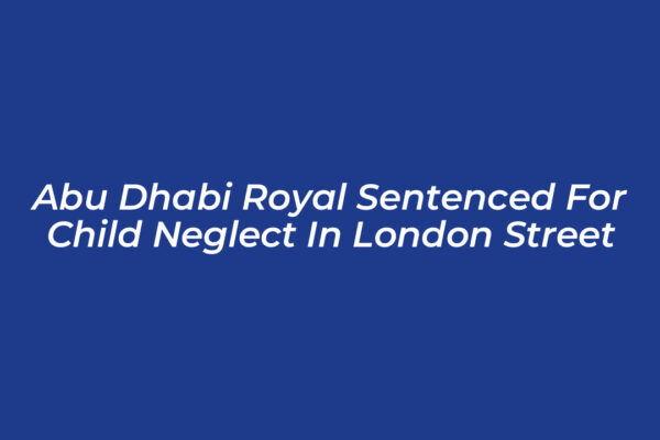 abu dhabi royal sentenced for child neglect in london street 76VC