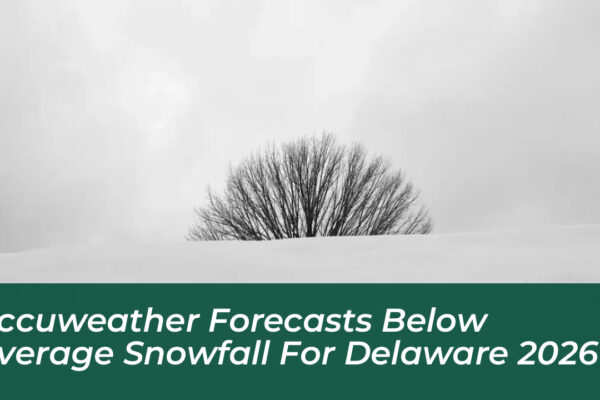 accuweather forecasts below average snowfall for delaware 2026 dGUZ
