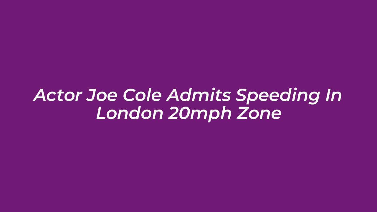 actor joe cole admits speeding in london 20mph zone WfDN