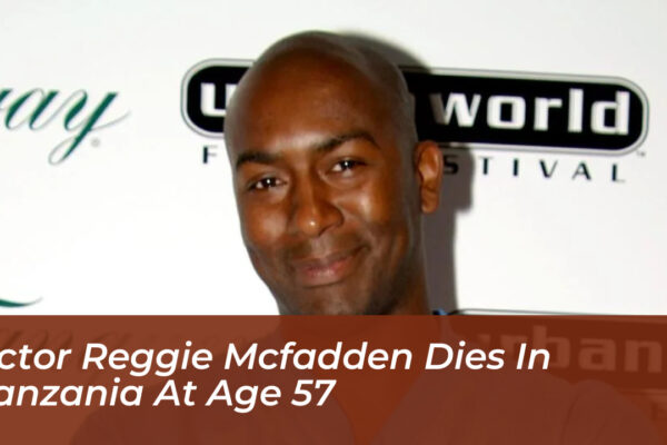 actor reggie mcfadden dies in tanzania at age 57 qyNj