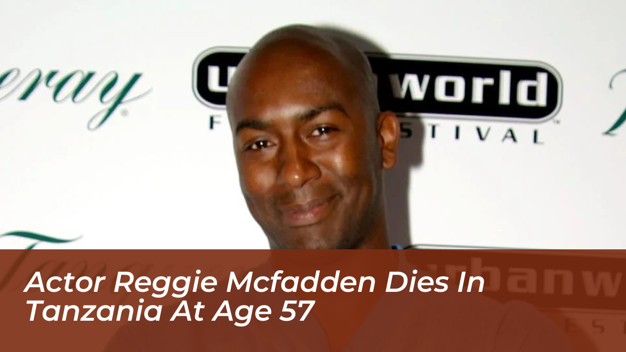 actor reggie mcfadden dies in tanzania at age 57 qyNj