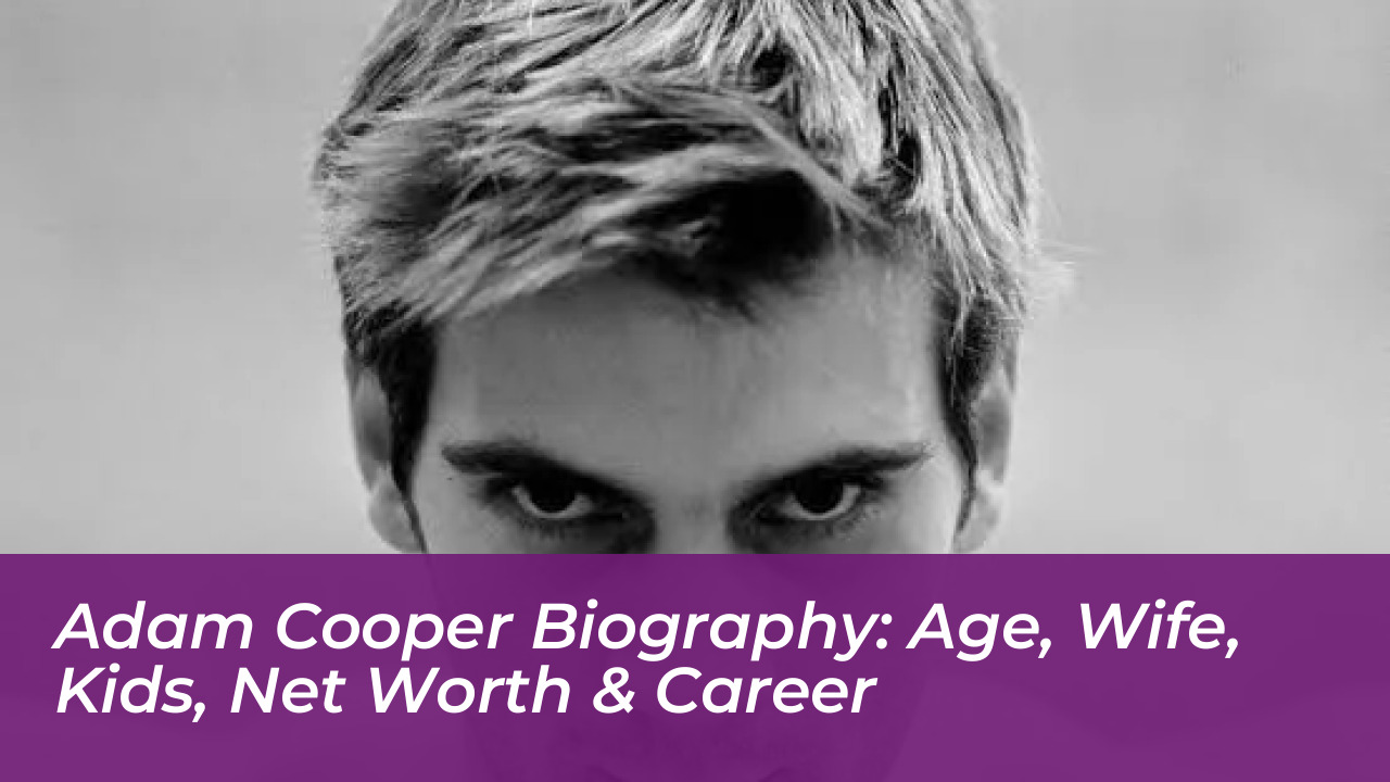 adam cooper biography age wife kids net worth career zlBU