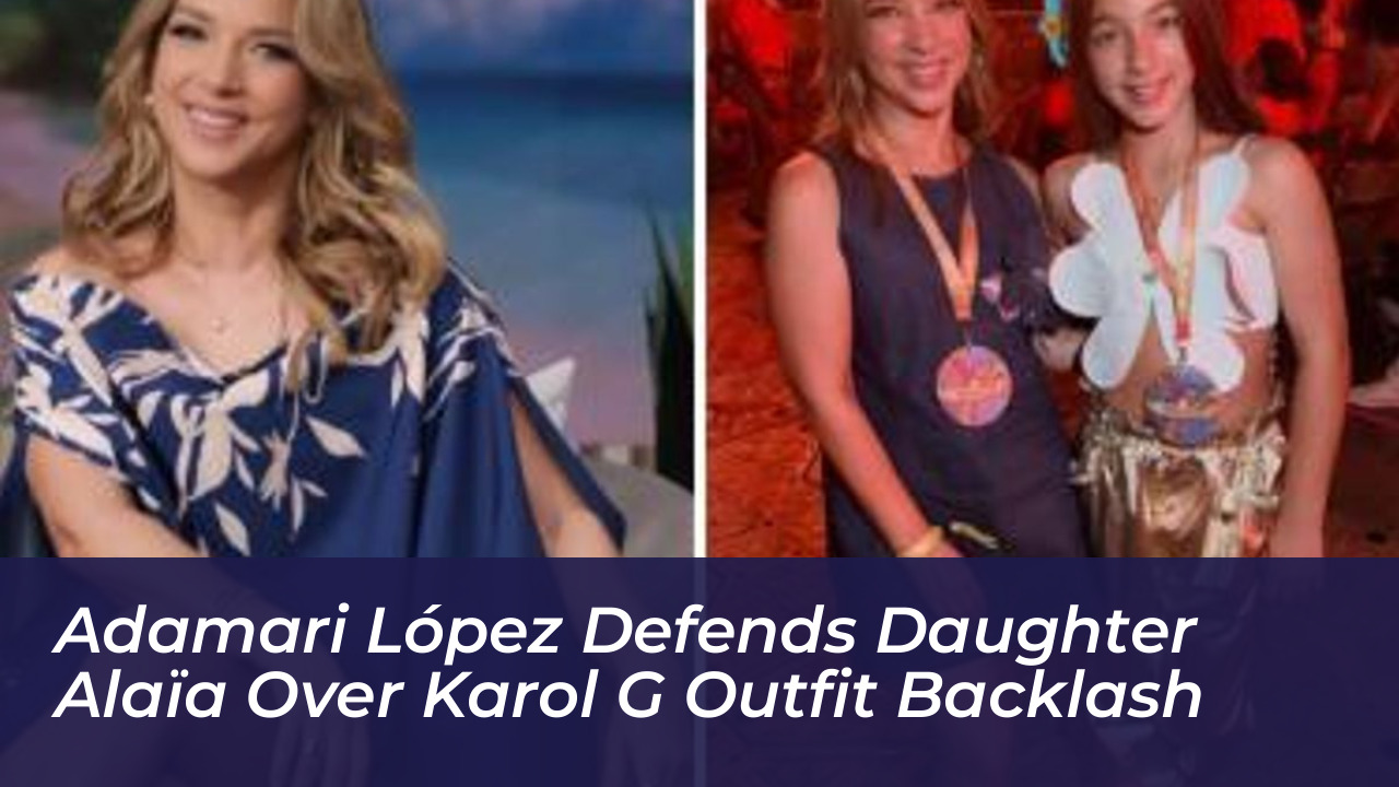 adamari lopez defends daughter alaia over karol g outfit backlash Cyze
