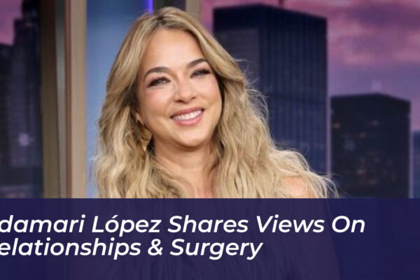 adamari lopez shares views on relationships surgery WFFY