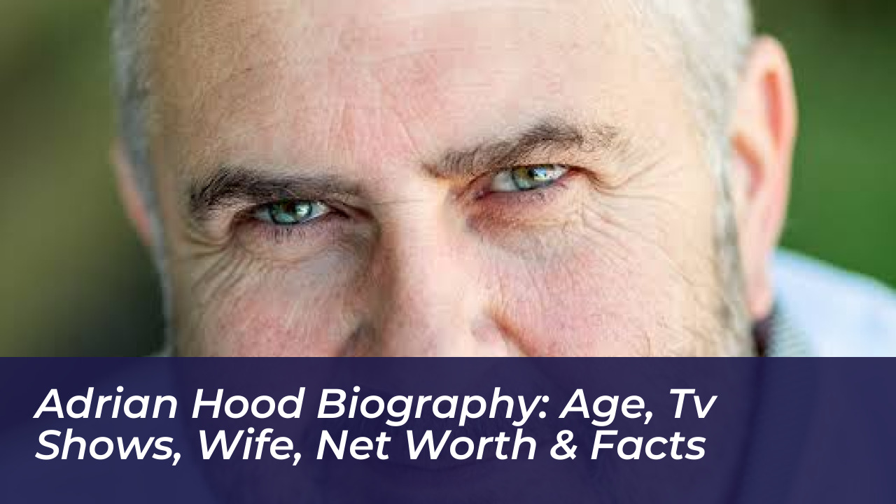 adrian hood biography age tv shows wife net worth facts PO7T