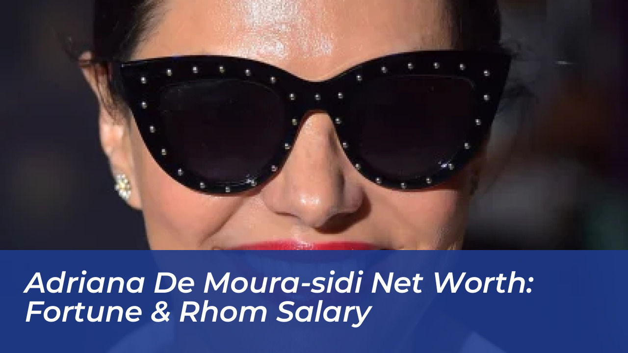 adriana de moura sidi net worth fortune rhom salary Egbz
