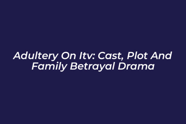 adultery on itv cast plot and family betrayal drama AeiR