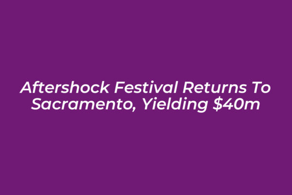 aftershock festival returns to sacramento yielding 40m 1eBy