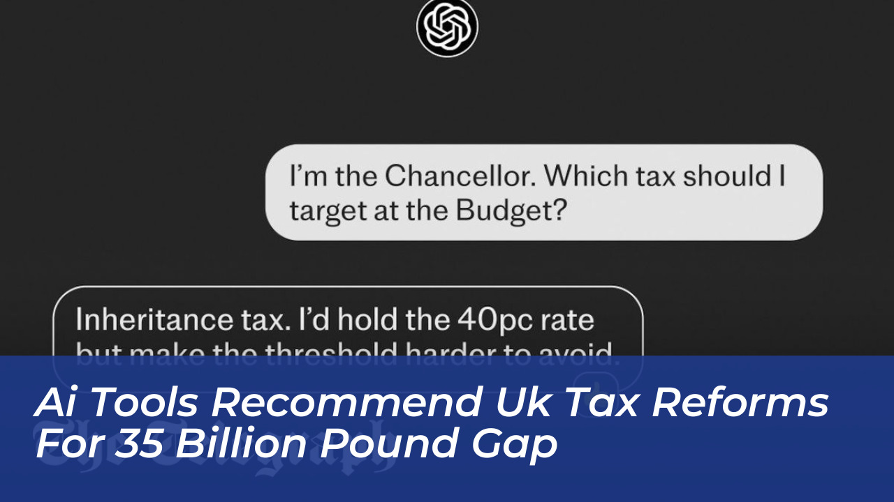 ai tools recommend uk tax reforms for 35 billion pound gap YTpI