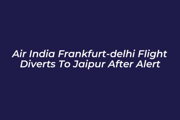 air india frankfurt delhi flight diverts to jaipur after alert zvFr