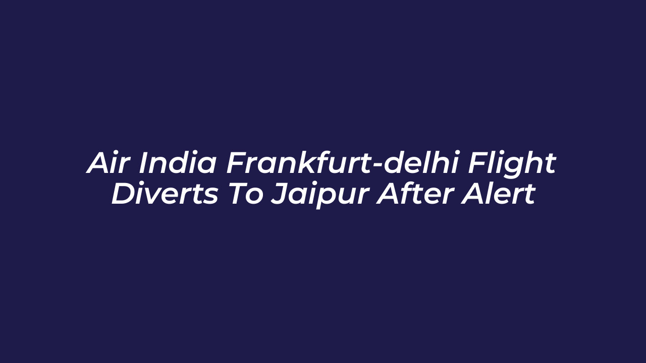 air india frankfurt delhi flight diverts to jaipur after alert zvFr