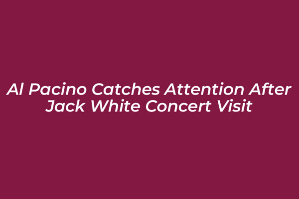 al pacino catches attention after jack white concert visit AWpX