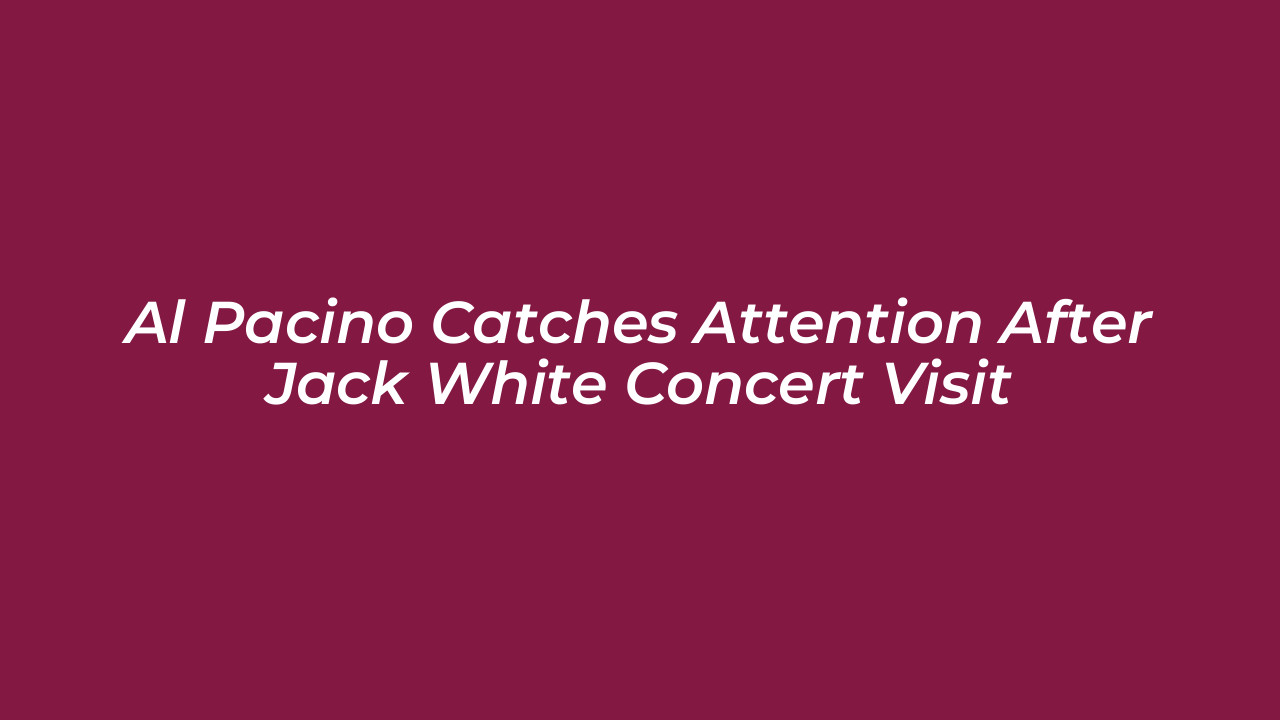 al pacino catches attention after jack white concert visit AWpX
