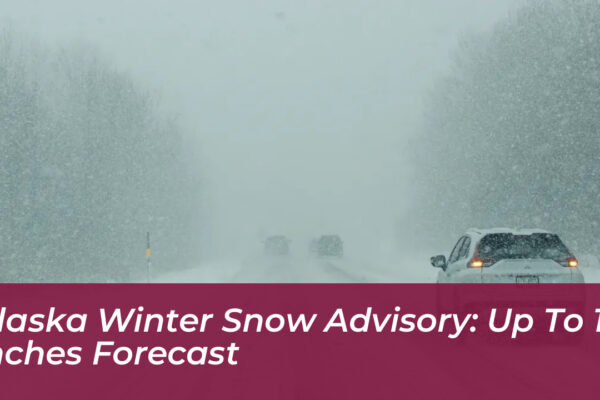 alaska winter snow advisory up to 11 inches forecast b7DS