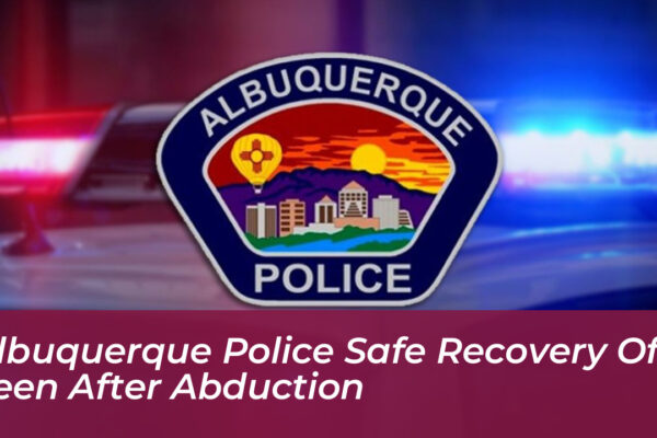 albuquerque police safe recovery of teen after abduction Wb5A