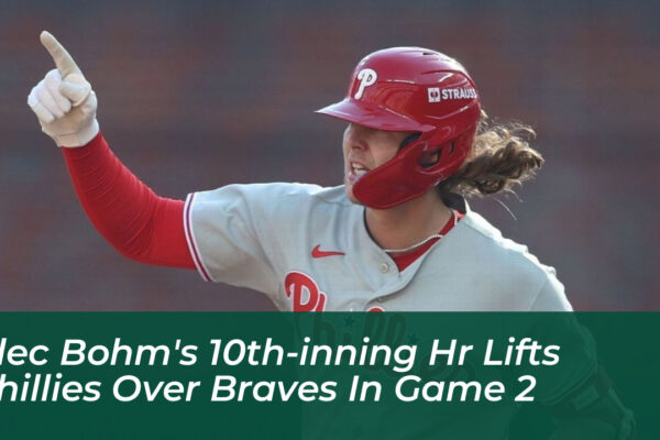 alec bohms 10th inning hr lifts phillies over braves in game 2 wZ4Z