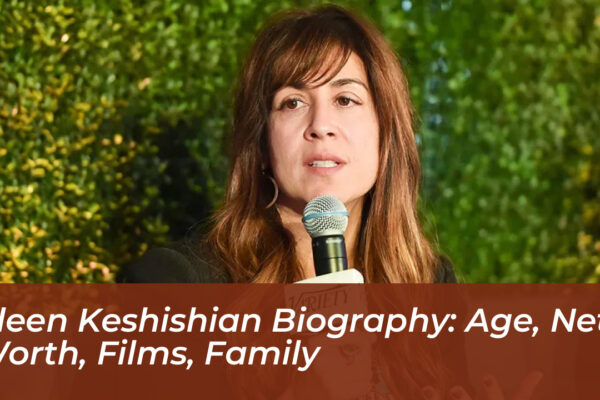 aleen keshishian biography age net worth films family ueAL