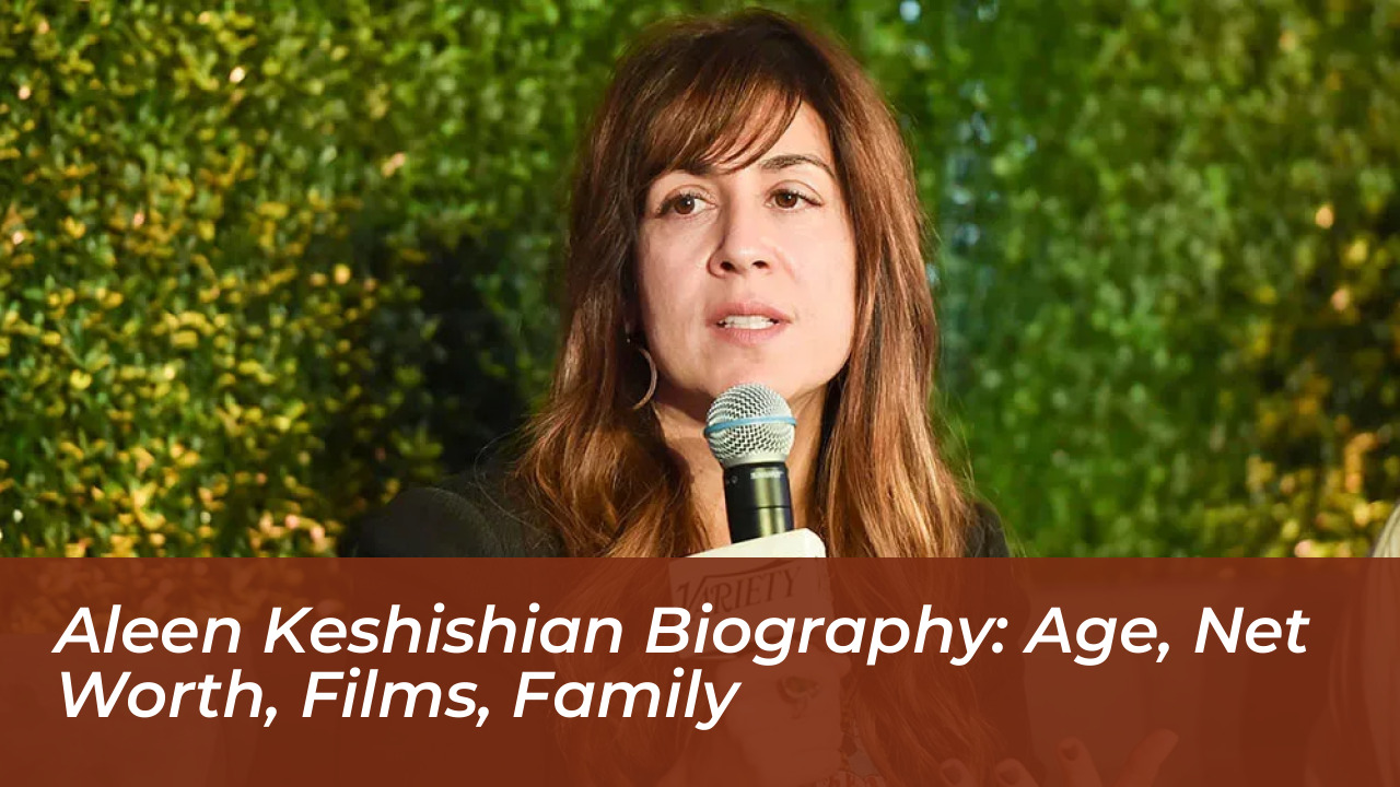 aleen keshishian biography age net worth films family ueAL