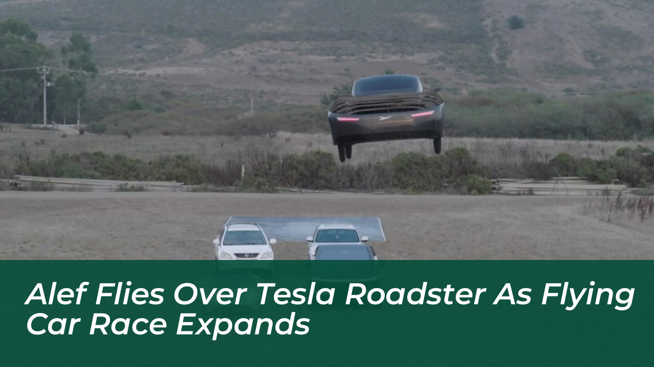 alef flies over tesla roadster as flying car race expands UmMf