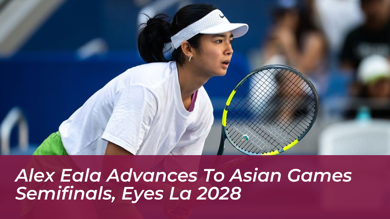 alex eala advances to asian games semifinals eyes la 2028 KAh7