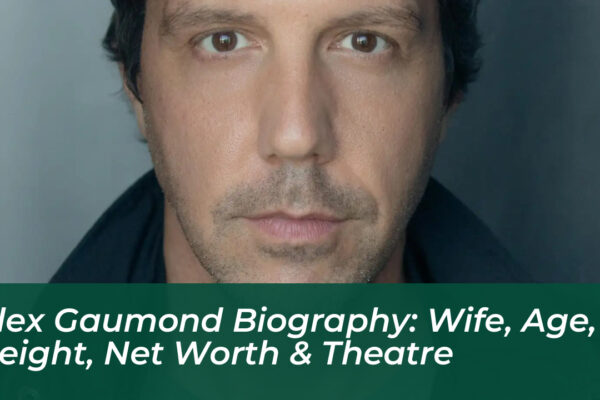 alex gaumond biography wife age height net worth theatre GV2Q