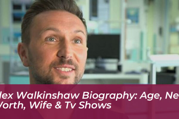 alex walkinshaw biography age net worth wife tv shows Vu5C