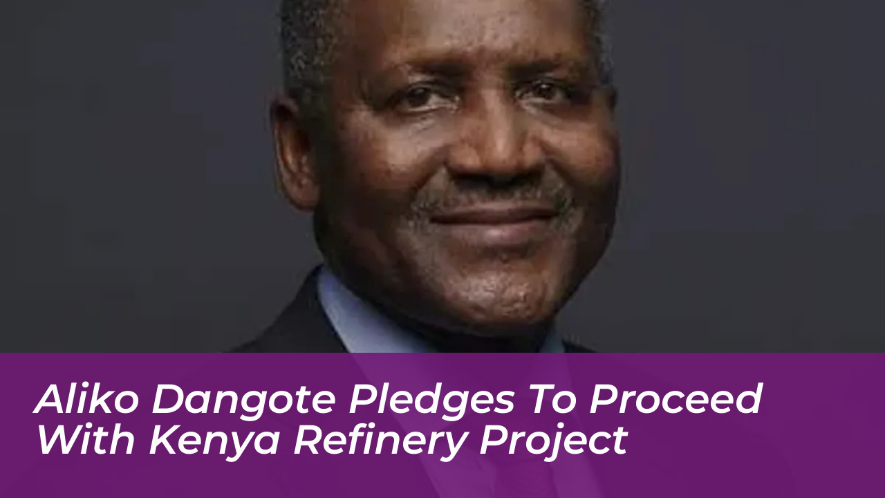 aliko dangote pledges to proceed with kenya refinery project 1j0o