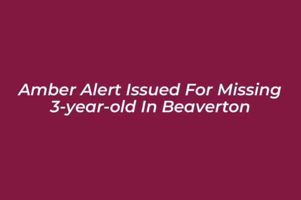 amber alert issued for missing 3 year old in beaverton ftZu