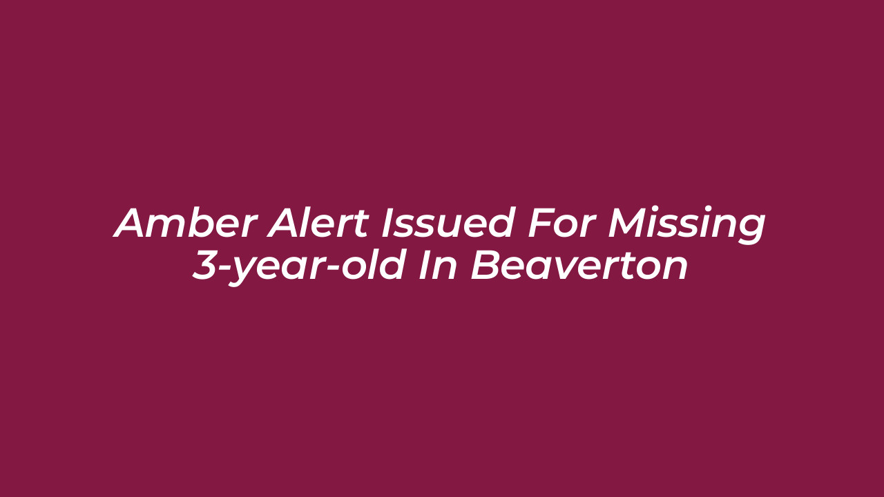 amber alert issued for missing 3 year old in beaverton ftZu