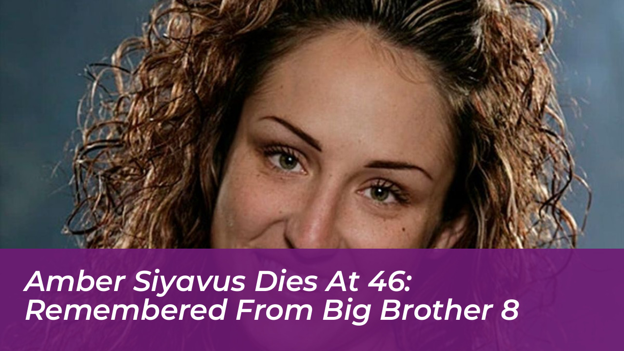 amber siyavus dies at 46 remembered from big brother 8 4XWs